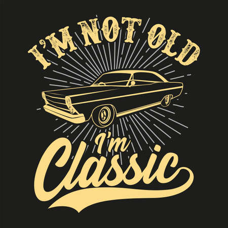 I am not old, I am a classic vintage car lovers t-shirt designのイラスト素材