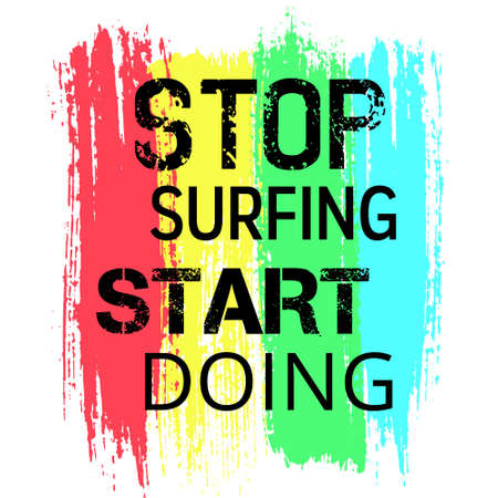 Vector Motivational Poster Stop Surfing the Intenet, Start Doing. Vector grunge brush strokes...