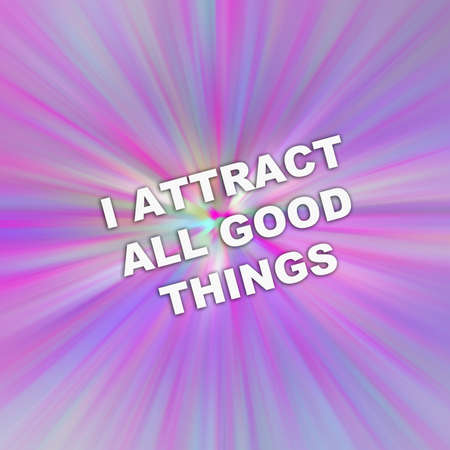 text I Attract All Good Things. concept for Positive attraction law Motivation Affirmation....
