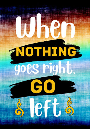 When nothing goes right, go left. Inspirational Quote. Typography Motivational Quote Poster Designの写真素材