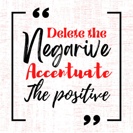 Delete the negative, accentuate the positive. Motivational quoteの写真素材