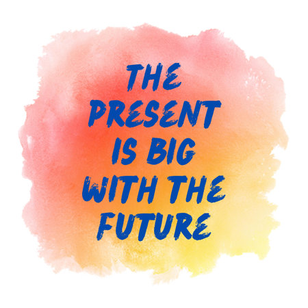 The present is big with the future. Motivational quote on watercolor backgroundの写真素材