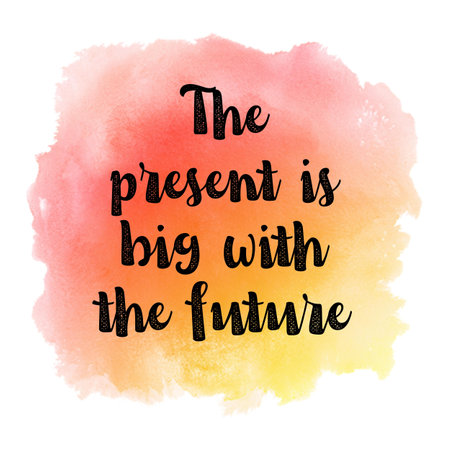 The present is big with the future. Motivational quote on watercolor backgroundの写真素材