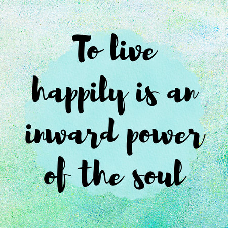 To live happily is an inward power of the soul. Handwriting Motivational quoteの写真素材