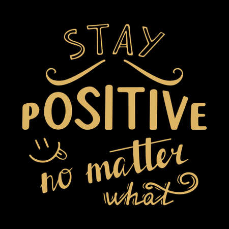 Stay positive no matter what inspirational inscription. Greeting card with calligraphy. Hand drawn lettering design. Photo overlay. Typography for banner, poster or apparel design. Vector typography.のイラスト素材