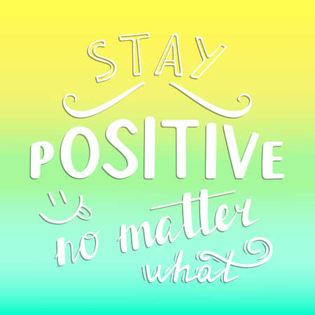 Stay Positive no matter what. Hand drawn typography poster. T shirt hand lettered calligraphic design. Inspirational vector typography.のイラスト素材