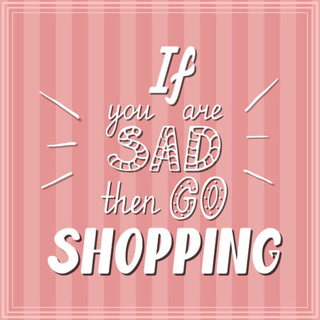 If you are sad then go shoppingのイラスト素材