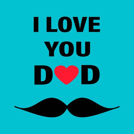 Happy fathers day. I love you dad. Greeting card, postcard, invitation. Design with mustache, heart and textの写真素材