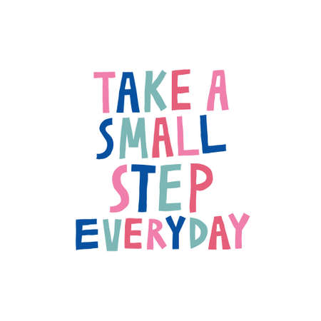 Take a small step everyday. Fun hand drawn lettering. Multicolor letters isolated on white. Inspirational quote. Motivational message. Design with text for shirt, mug. Stock vector illustration.のイラスト素材