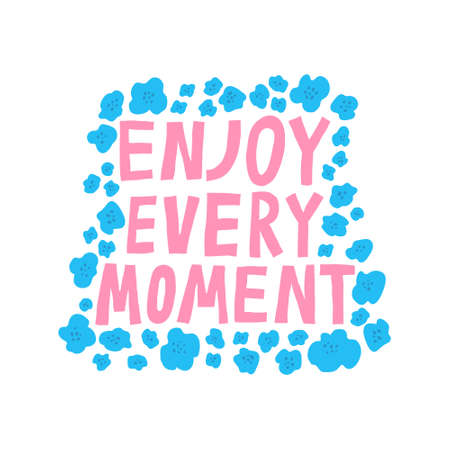Enjoy every moment. Beautiful hand drawn lettering and flowers. Motivational inspirational quote. Modern saying isolated on white. Stylish design print to mug, shirt, poster. Stock vector illustrationのイラスト素材