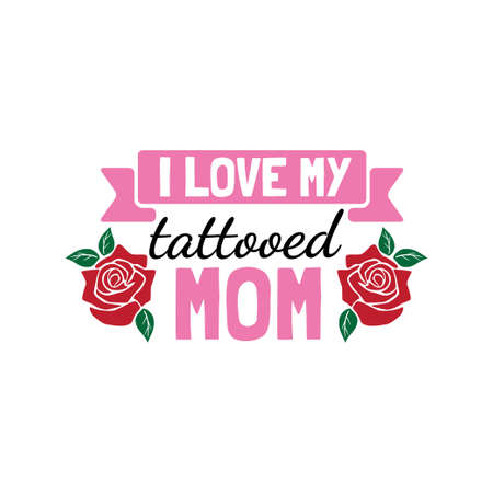 i love my tattooed mom family baby and kid funny pun vector graphic design for cutting machine craft and print templateのイラスト素材