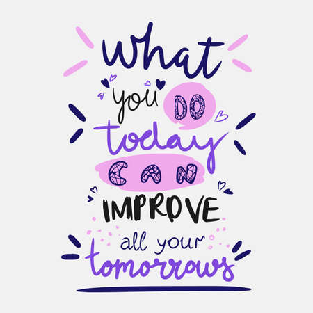 What you do today can improve all your tomorrow, handwritten letteringのイラスト素材