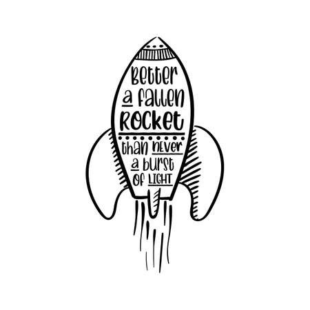 Better a fallen rocket than never a burst of light. Inspirational and motivational quote. Hand drawn lettering script. Rocket vector illustration. Hand drawn lettering quote about motivational.のイラスト素材