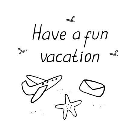 Have a fun vacation. Quote with symbols of summer vacations: plane, starfish, seagulls. Sketches in a black ink on a white background. Vector illustration. Traveling concept.のイラスト素材