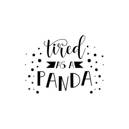 Tired as a panda lettering. quote to design greeting card, poster, banner, printable wall art, t-shirt and other, vector illustrationのイラスト素材