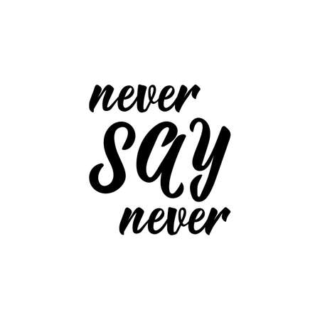 Never say never. Lettering. Hand drawn vector illustration. element for flyers, banner and posters. Modern calligraphy.のイラスト素材