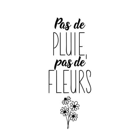 French lettering. Translation from French - No rain no flowers. Element for flyers, banner and posters. Modern calligraphy. Ink illustrationのイラスト素材
