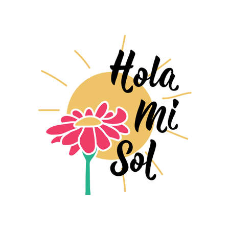 Hola mi sol. Lettering. Translation from Spanish - Hello my sun. Element for flyers, banner and posters. Modern calligraphyのイラスト素材