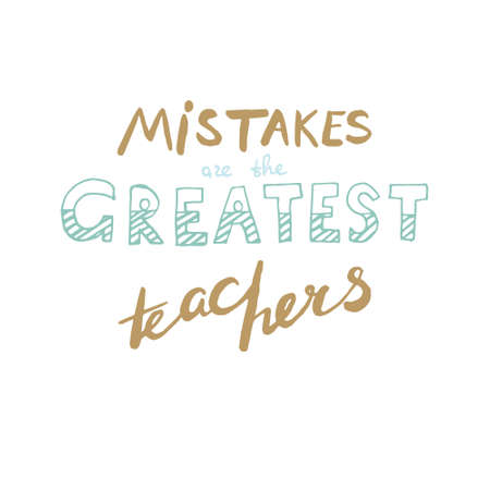 Motivational quote in hand drawn style. Mistakes are the greatest teachers. Vector illustration