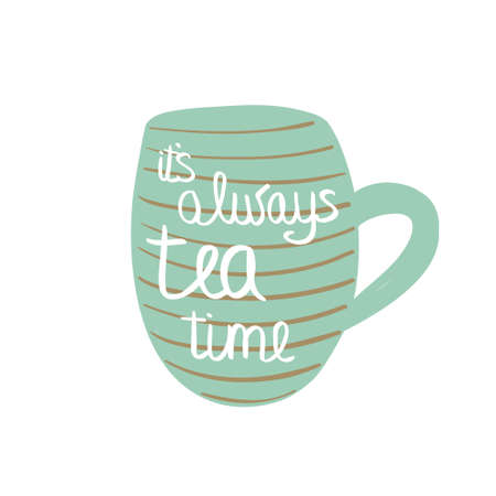 Cup of tea with quote.  illustration. It's always tea timeのイラスト素材