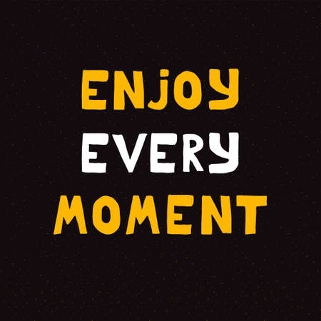 Enjoy every moment - quote.  illustration. Isolated on black backgroundのイラスト素材