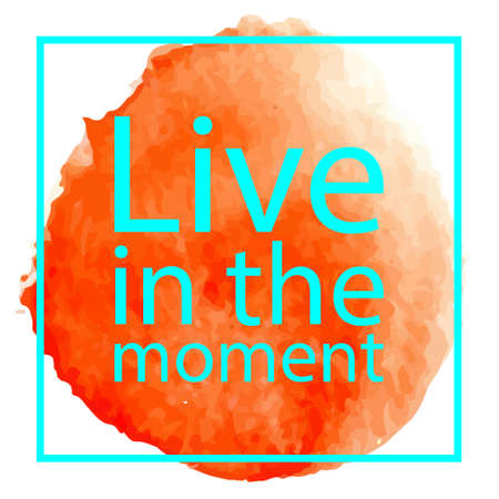 Live in the moment. Qoute on white backround with orange watercolor circle. Perfect for poster, print and cards.のイラスト素材