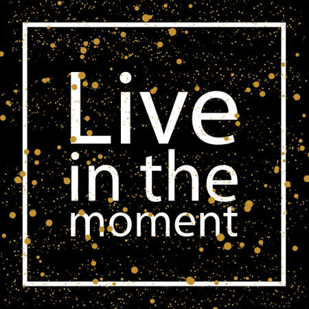 Live in the moment. Qoute on black backround with golden dots. Perfect for poster, print and cards.のイラスト素材