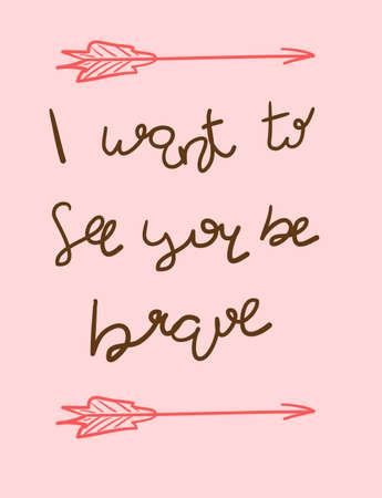 Be brave poster for decor interior. Vector illustration. I want to see you be brave. Motivational quotes in vectorのイラスト素材