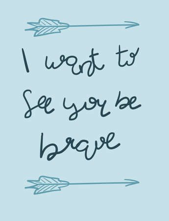 Be brave poster for decor interior. Vector illustration. I want to see you be brave. Motivational quotes in vectorのイラスト素材