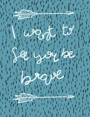 Be brave poster for decor interior. Vector illustration. I want to see you be brave. Motivational quotes in vectorのイラスト素材
