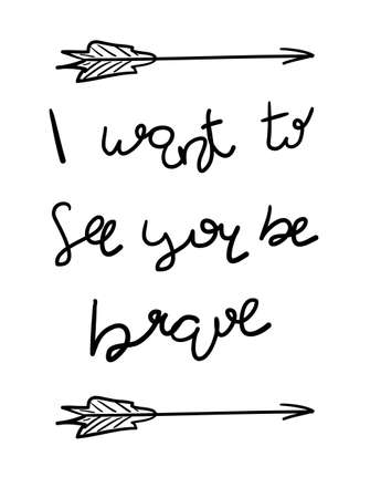 Be brave poster for decor interior.  illustration. I want to see you be brave. Motivational quotes inのイラスト素材