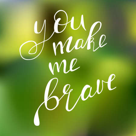 Motivational quote - You make me brave.  illustration. Perfect for poster, card, smartphone case and textile. Black hand drawn lettering on green blurred background.のイラスト素材