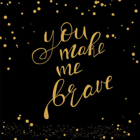 Motivational quote - You make me brave.  illustration. Perfect for poster, card, smartphone case and textile. Golden hand drawn lettering on black background with golden dots.のイラスト素材