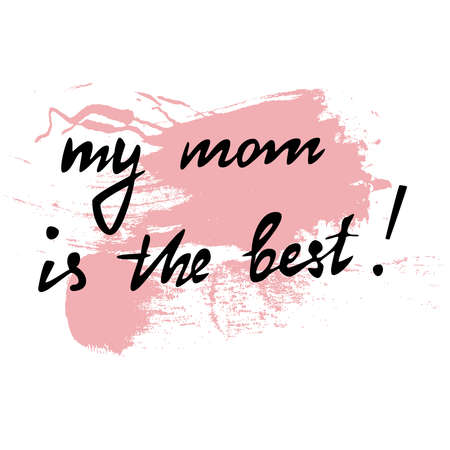 Greeting card or banner My mom is the best. Perfect for Mother's day or Happy birthday card. Vector, editable lettersのイラスト素材