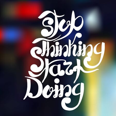 Vector Illustration of Motivation quote lettering for Design, Background, Banner.  Hand drawing Typography composition for gift, greeting card.Template of business inspire. Stop thinking sart doingのイラスト素材