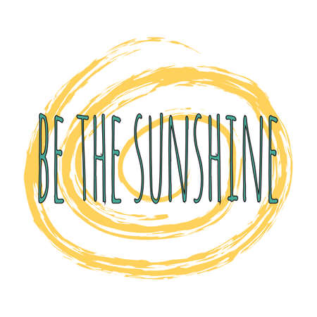 The inspirational phrase " be sunshine." Motivational slogans for printing on clothing and mugs, objects. Positive calls for posters. Abstract graphic design for t-shirts and hoodiesのイラスト素材