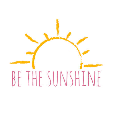 The inspirational phrase " be sunshine." Motivational slogans for printing on clothing and mugs, objects. Positive calls for posters. Abstract graphic design for t-shirts and hoodiesのイラスト素材