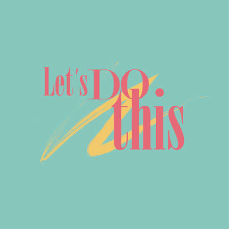 A positive call to action. Let's do this. Motivating to work slogan. Stylish design for printing on things and objectsのイラスト素材