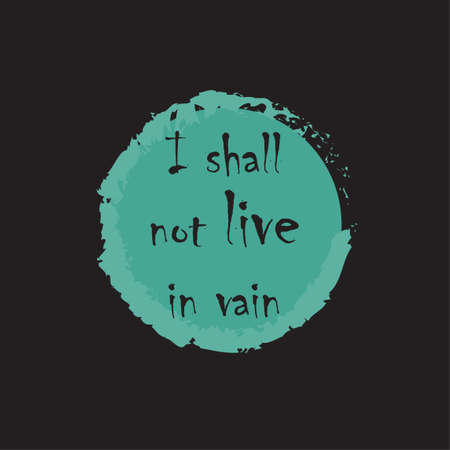 Beautiful phrase I shall not live in vain for applying to t-shirts. Stylish and modern design for printing on clothes and things. Inspirational phrase. Motivational call for placement on posters and vinyl stickers.のイラスト素材