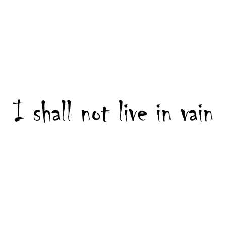 Beautiful phrase I shall not live in vain for applying to t-shirts. Stylish and modern design for printing on clothes and things. Inspirational phrase. Motivational call for placement on posters and vinyl stickers.のイラスト素材