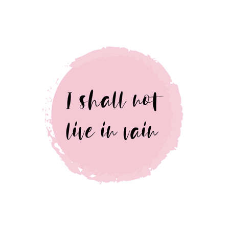 Beautiful phrase I shall not live in vain for applying to t-shirts. Stylish and modern design for printing on clothes and things. Inspirational phrase. Motivational call for placement on posters and vinyl stickers.のイラスト素材