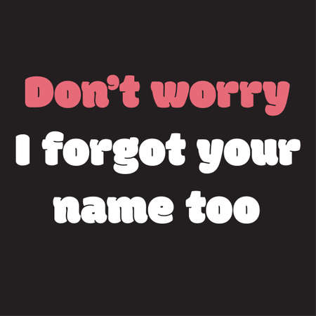Funny phrase for printing on t- shirts. Donât worry. I forgot your name too. Stylish design for placement on clothes and things. Beautiful quote. Motivational call for placement on posters.のイラスト素材
