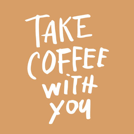 Take coffee with you. Coffee quotes. Hand written design. Take away cafe poster, print, template. Vector illustration.のイラスト素材