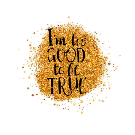 I too good to be true Quote lettering at gold particles background. Gold glitter. Abstract Gold background for flyer, poster, sign, banner, web, header. Happy valentines day.のイラスト素材