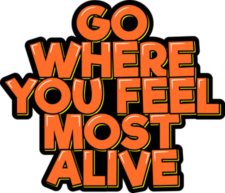 Go where you feel most alive. Positive inspirational quote. Lettering vector illustration. Isolate on black background.のイラスト素材
