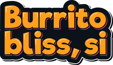 Charming vector lettering design for the quote "Burrito bliss, si" featuring a mix of elegant and playful fonts, and Mexican-inspired elements.のイラスト素材