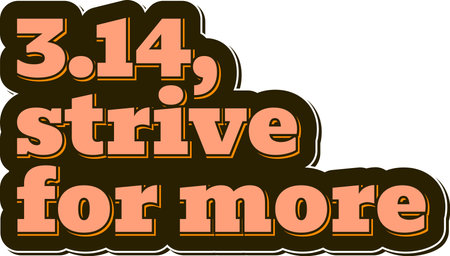 A motivational lettering design inspired by Pi Day, encouraging individuals to strive for more in their lives.のイラスト素材
