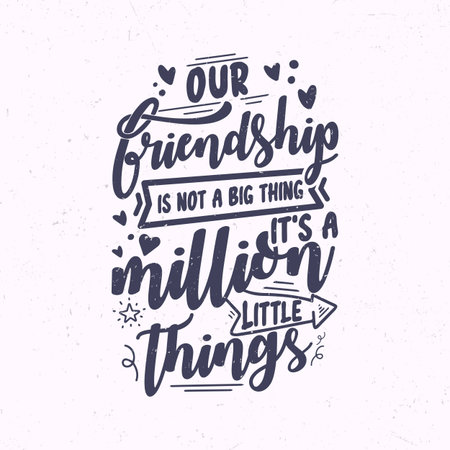 Our friendship is not a big thing it's a million little thingsのイラスト素材