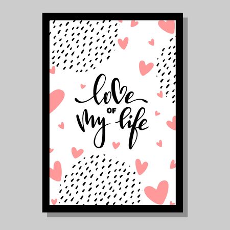Valentines day hand lettering poster, greeting card, background with phrase love of my life. Decorative graphic elementのイラスト素材
