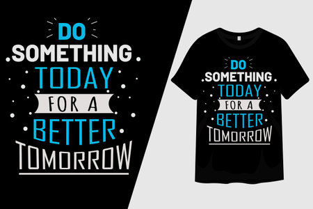 Do Something Today for a Better Tomorrow T Shirt Designのイラスト素材